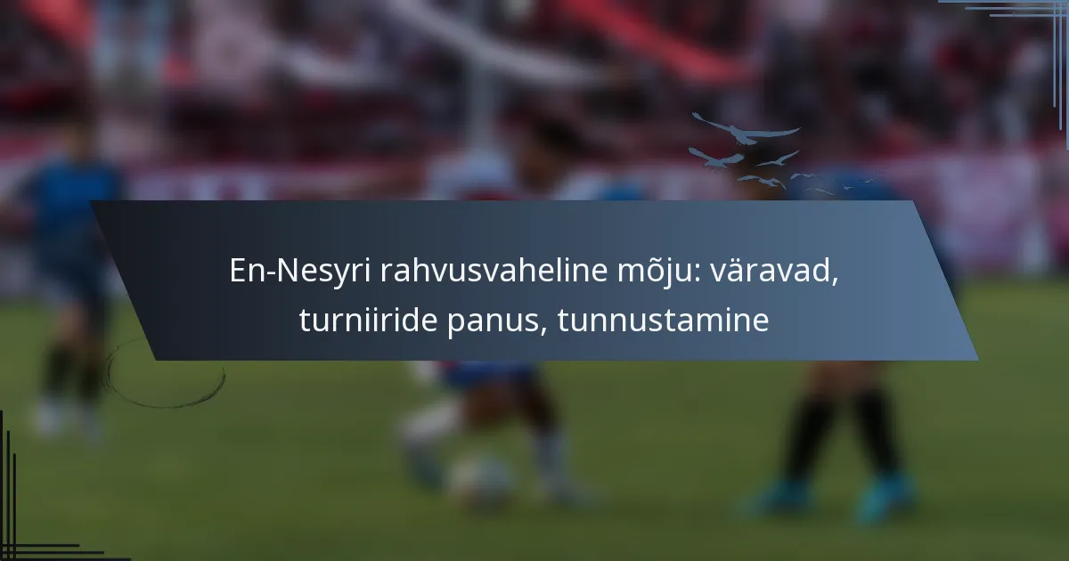 En-Nesyri rahvusvaheline mõju: väravad, turniiride panus, tunnustamine