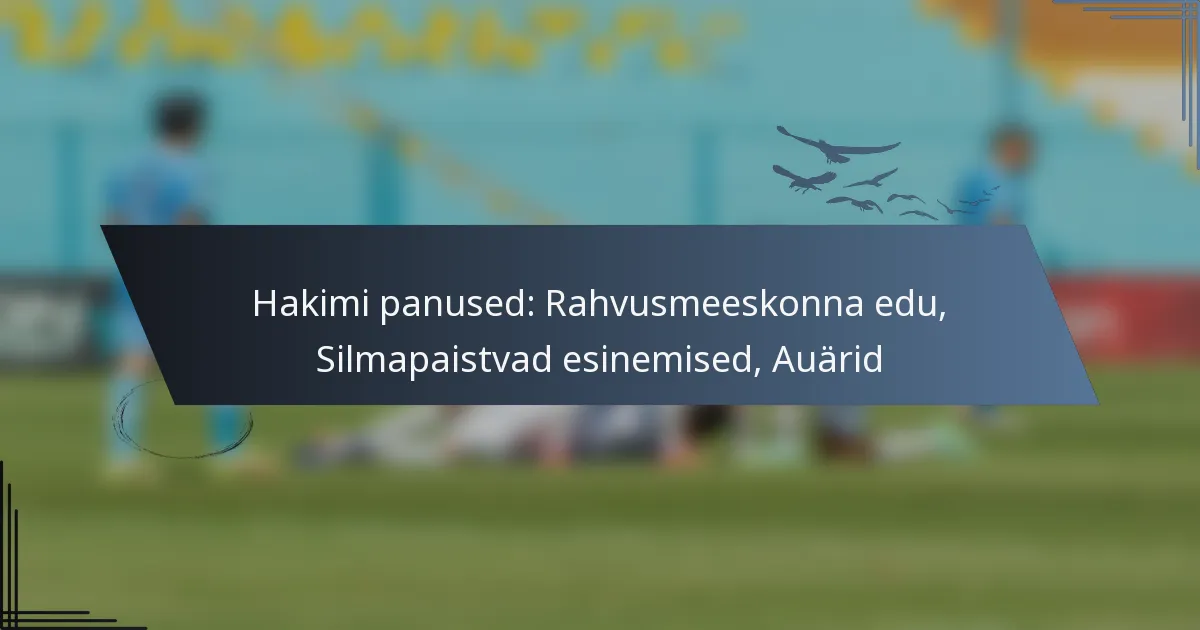 Hakimi panused: Rahvusmeeskonna edu, Silmapaistvad esinemised, Auärid
