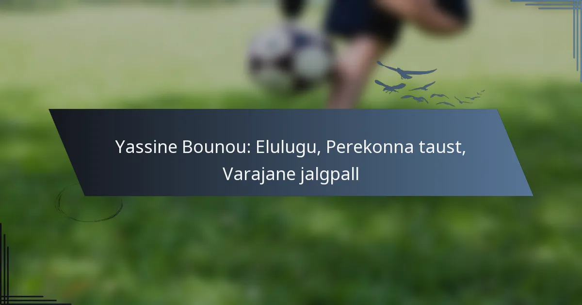 Yassine Bounou: Elulugu, Perekonna taust, Varajane jalgpall