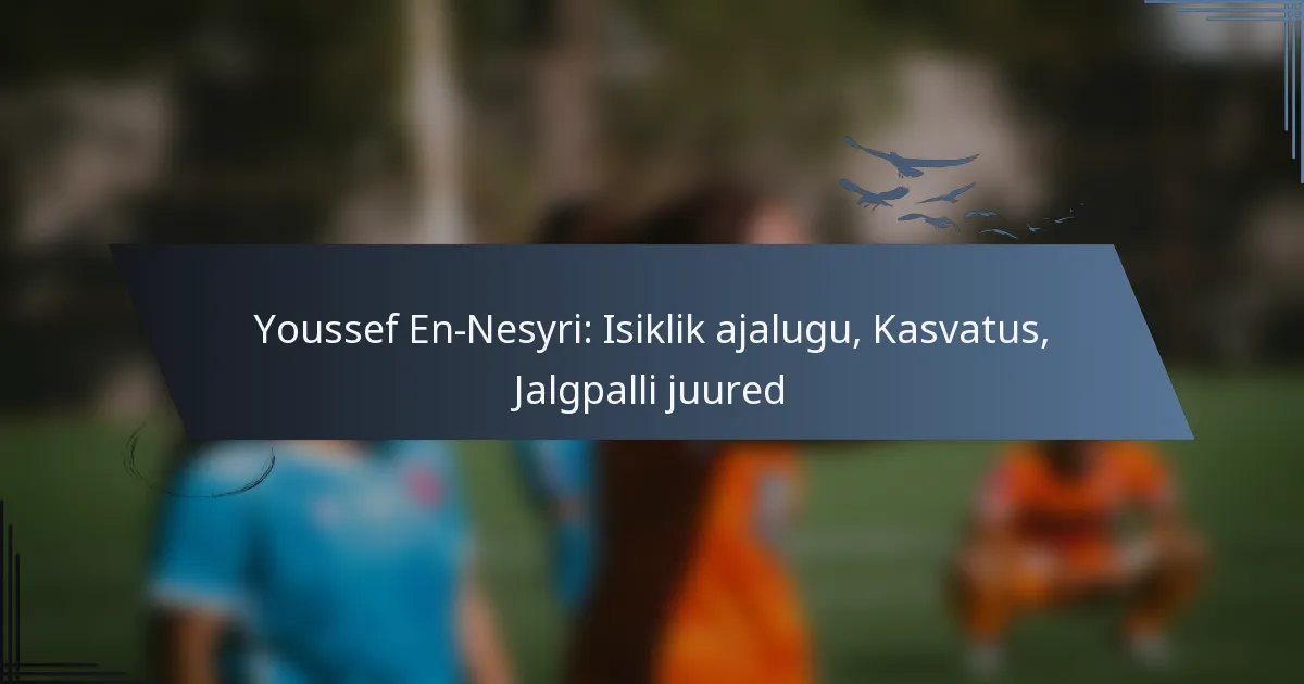 Youssef En-Nesyri: Isiklik ajalugu, Kasvatus, Jalgpalli juured