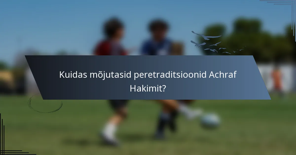 Kuidas mõjutasid peretraditsioonid Achraf Hakimit?