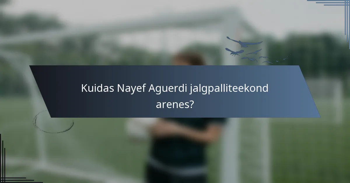Kuidas Nayef Aguerdi jalgpalliteekond arenes?