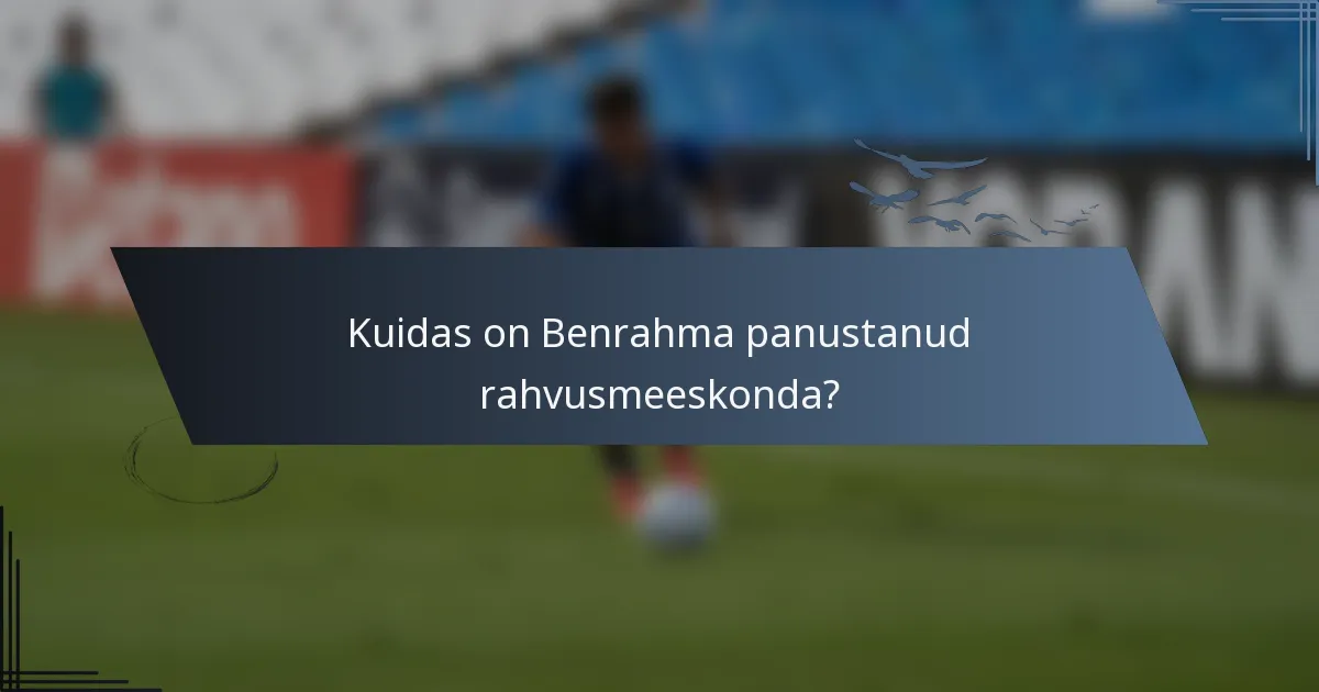 Kuidas on Benrahma panustanud rahvusmeeskonda?