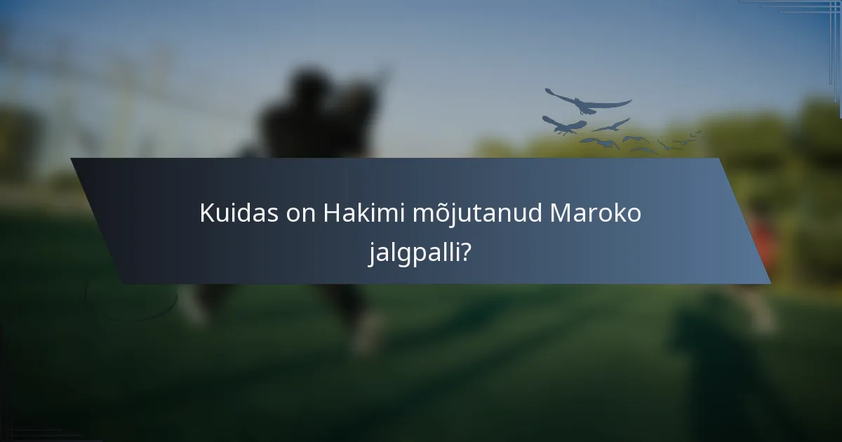 Kuidas on Hakimi mõjutanud Maroko jalgpalli?
