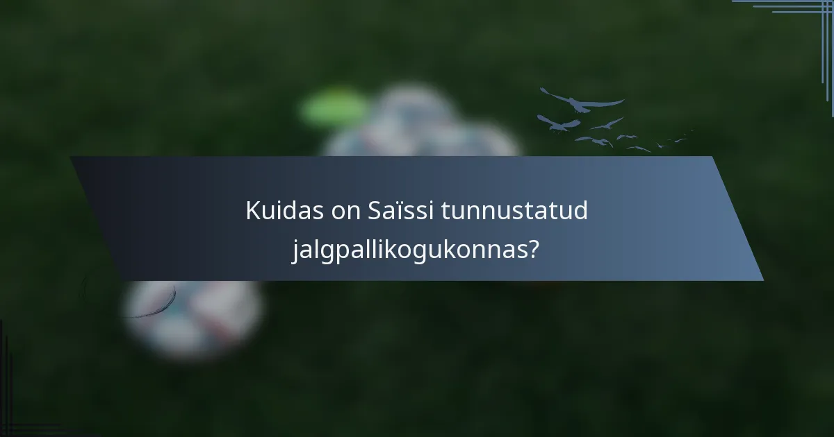 Kuidas on Saïssi tunnustatud jalgpallikogukonnas?
