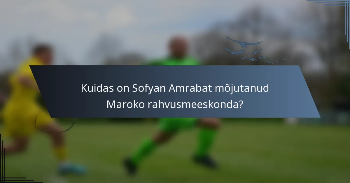 Kuidas on Sofyan Amrabat mõjutanud Maroko rahvusmeeskonda?
