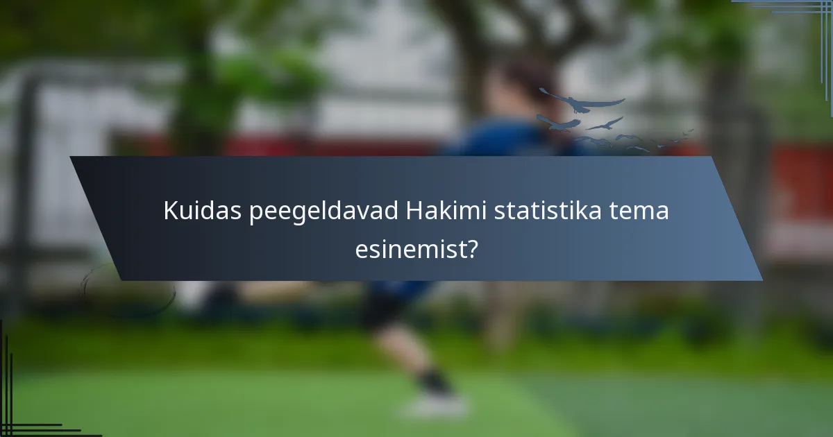 Kuidas peegeldavad Hakimi statistika tema esinemist?