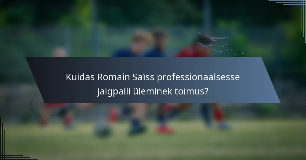 Kuidas Romain Saïss professionaalsesse jalgpalli üleminek toimus?