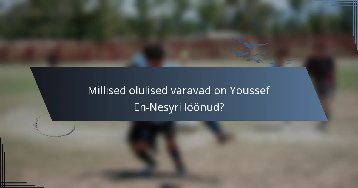 Millised olulised väravad on Youssef En-Nesyri löönud?