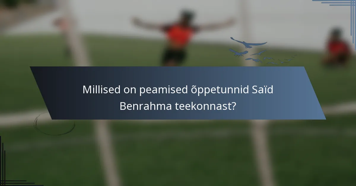 Millised on peamised õppetunnid Saïd Benrahma teekonnast?