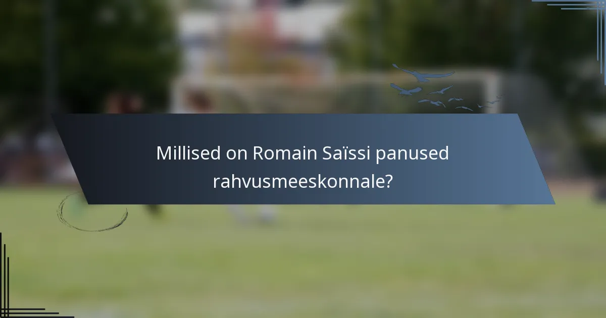 Millised on Romain Saïssi panused rahvusmeeskonnale?