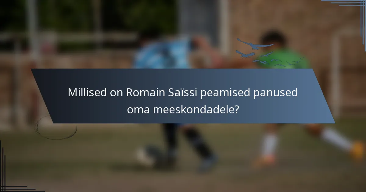 Millised on Romain Saïssi peamised panused oma meeskondadele?