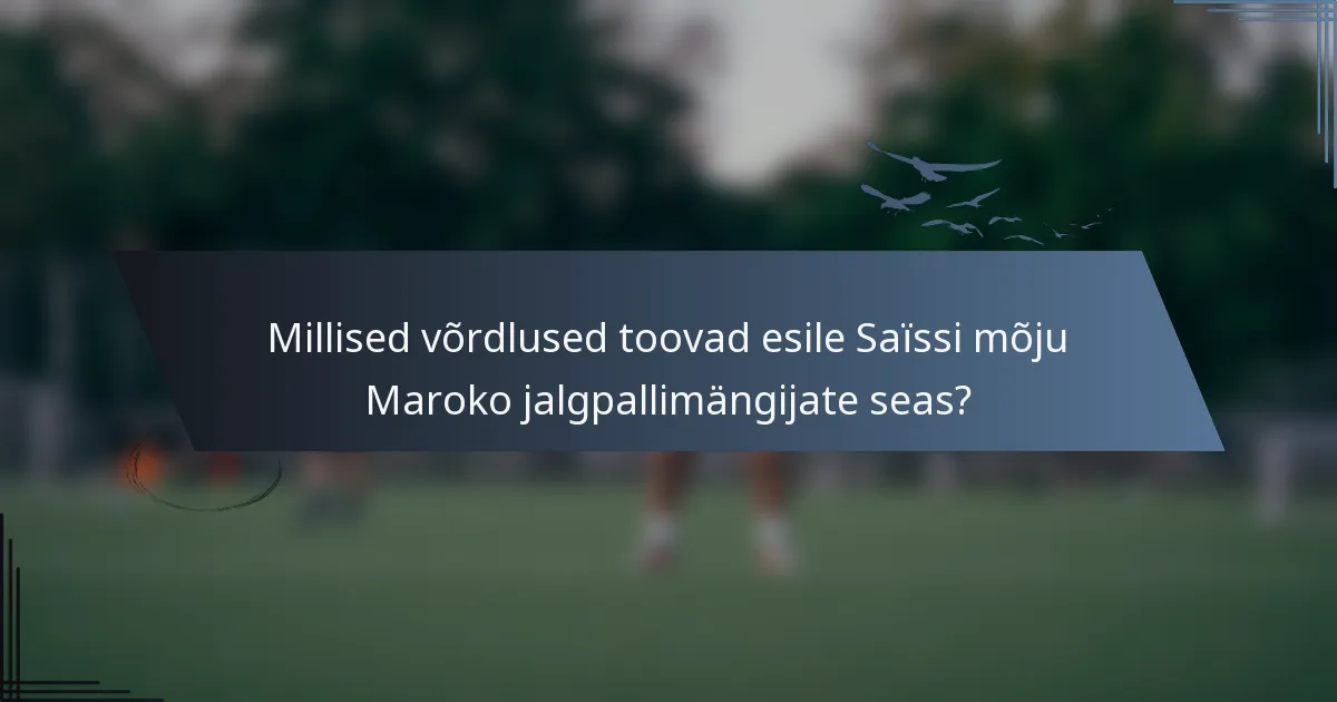 Millised võrdlused toovad esile Saïssi mõju Maroko jalgpallimängijate seas?