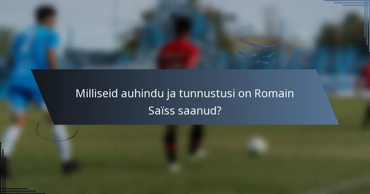 Milliseid auhindu ja tunnustusi on Romain Saïss saanud?