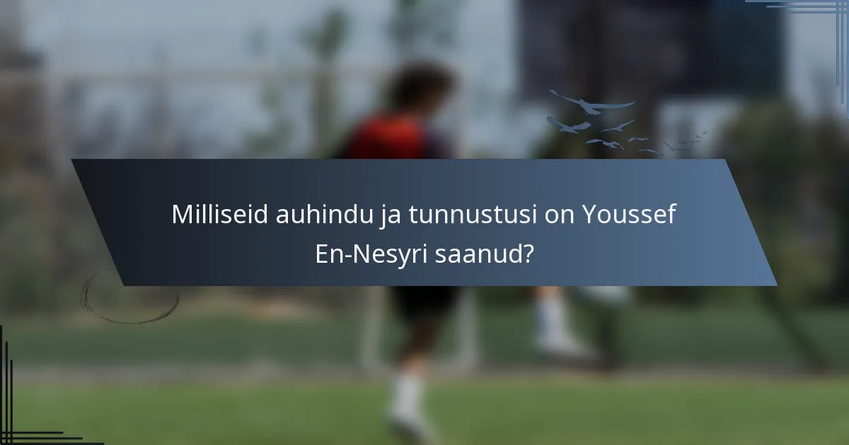 Milliseid auhindu ja tunnustusi on Youssef En-Nesyri saanud?