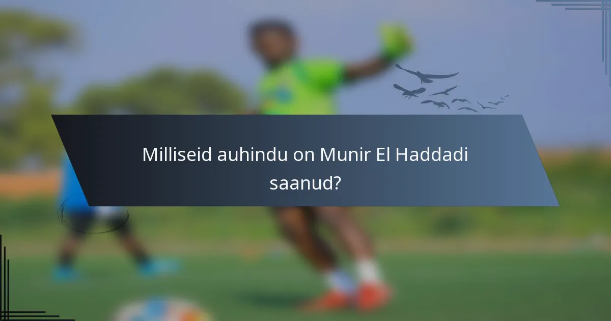 Milliseid auhindu on Munir El Haddadi saanud?