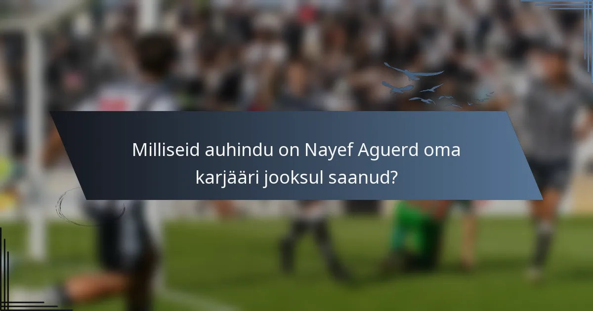 Milliseid auhindu on Nayef Aguerd oma karjääri jooksul saanud?