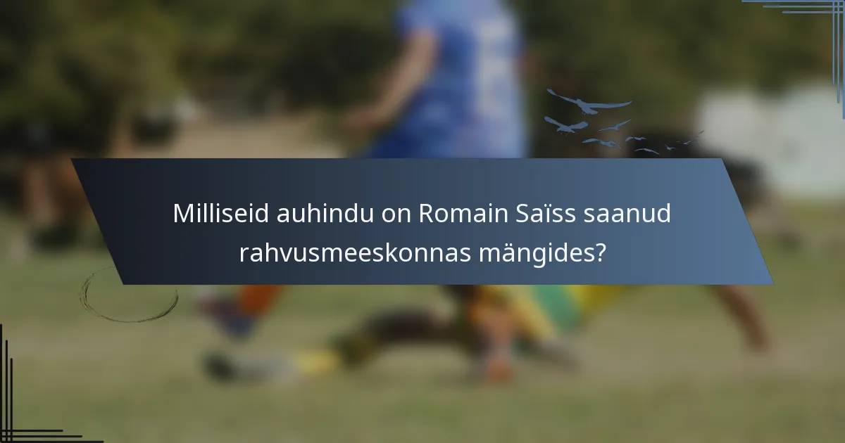 Milliseid auhindu on Romain Saïss saanud rahvusmeeskonnas mängides?