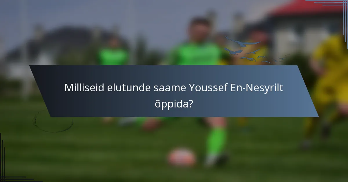 Milliseid elutunde saame Youssef En-Nesyrilt õppida?