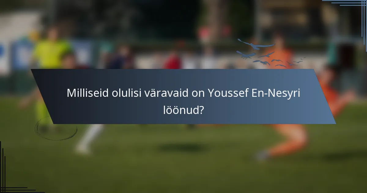 Milliseid olulisi väravaid on Youssef En-Nesyri löönud?