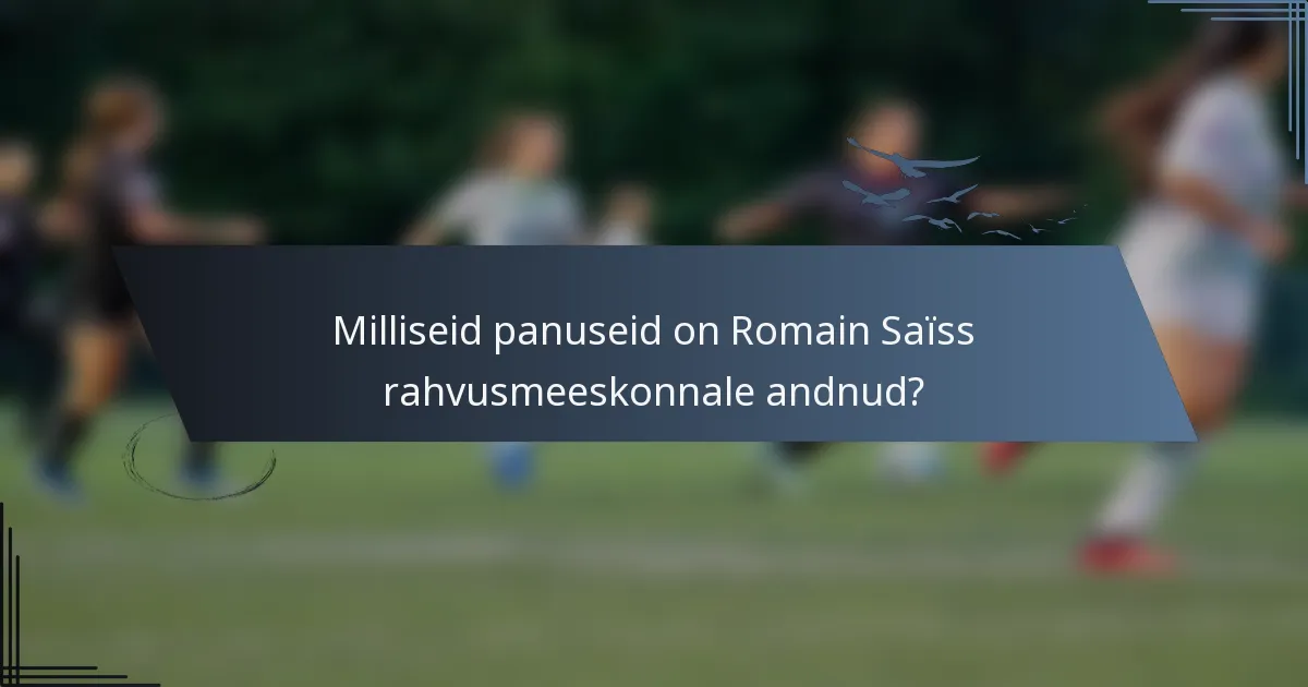 Milliseid panuseid on Romain Saïss rahvusmeeskonnale andnud?