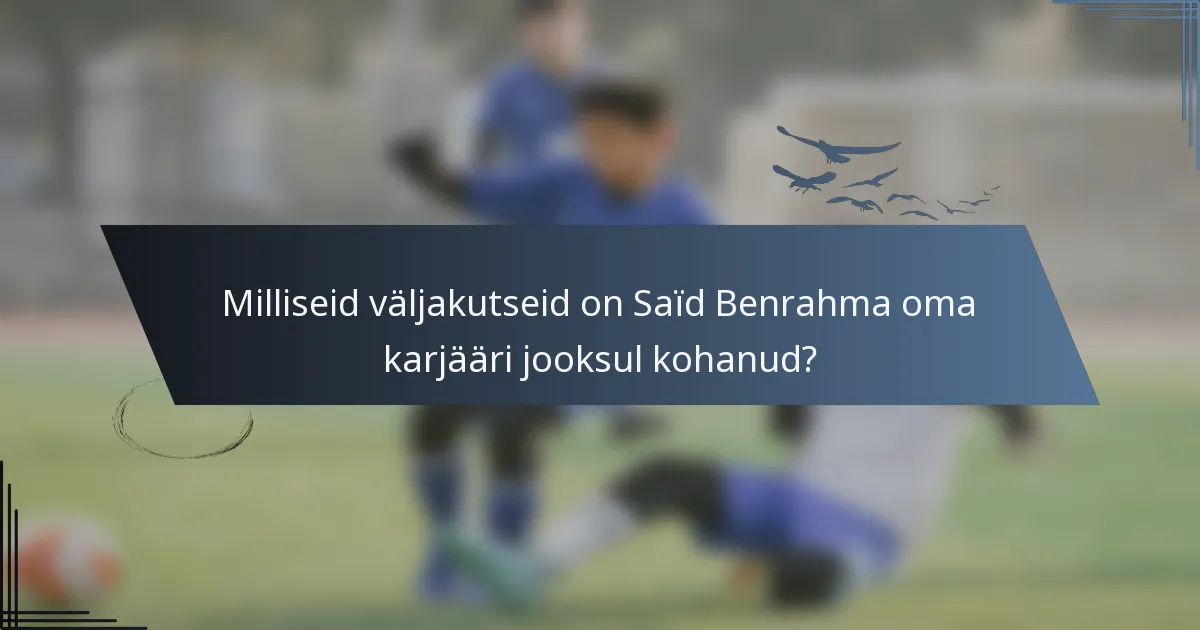Milliseid väljakutseid on Saïd Benrahma oma karjääri jooksul kohanud?