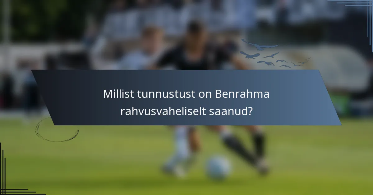 Millist tunnustust on Benrahma rahvusvaheliselt saanud?
