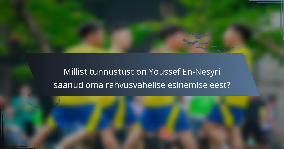 Millist tunnustust on Youssef En-Nesyri saanud oma rahvusvahelise esinemise eest?