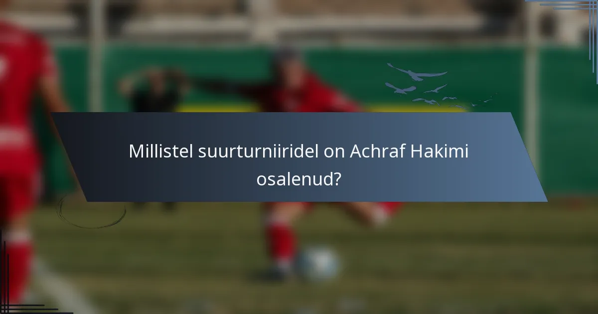 Millistel suurturniiridel on Achraf Hakimi osalenud?