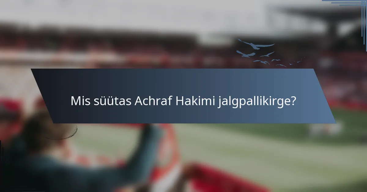 Mis süütas Achraf Hakimi jalgpallikirge?